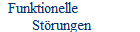 Funktionelle 
        St�rungen