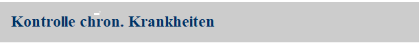 Kontrolle chron. Krankheiten Kontrolle chron. Krankheiten